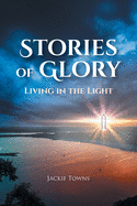 Stories of Glory: Living in the Light