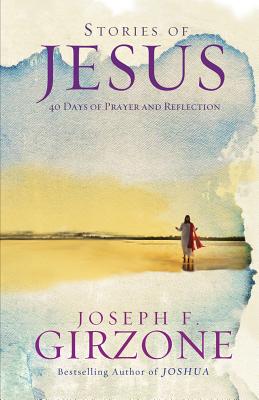 Stories of Jesus: 40 Days of Prayer and Reflection - Girzone, Joseph