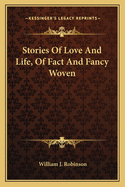 Stories of Love and Life, of Fact and Fancy Woven