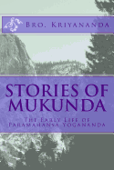 Stories of Mukunda: The Early Life of Paramahansa Yogananda