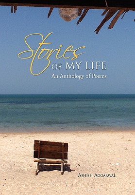 Stories of My Life: An Anthology of Poems - Aggarwal, Ashish