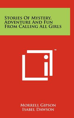 Stories of Mystery, Adventure and Fun from Calling All Girls - Gipson, Morrell (Editor)