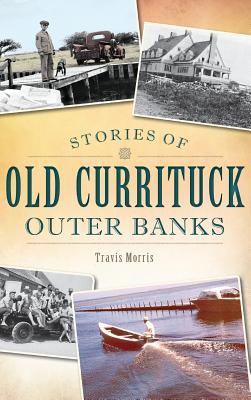 Stories of Old Currituck Outer Banks - Morris, Travis