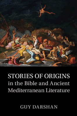 Stories of Origins in the Bible and Ancient Mediterranean Literature - Darshan, Guy