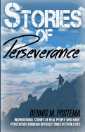 Stories of Perseverance: Inspirational Stories of Real People Who Have Persevered Through Difficult Times in Their Life