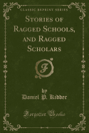 Stories of Ragged Schools, and Ragged Scholars (Classic Reprint)