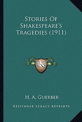 Stories Of Shakespeare's Tragedies (1911) - Guerber, H A, Professor