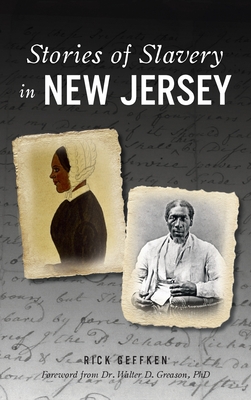 Stories of Slavery in New Jersey - Geffken, Rick, and Greason, Walter D, PhD (Foreword by)