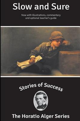 Stories of Success: Slow and Sure (Illustrated) - Kanfer, Stefan (Introduction by), and Newcombe, Rick (Foreword by), and Alger, Horatio, Jr.