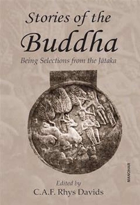 Stories of the Buddha: Being Selections from the Jataka - Rhys Davids, C a F (Editor)