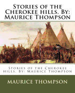 Stories of the Cherokee hills. By: Maurice Thompson