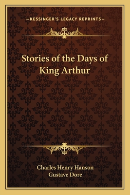 Stories of the Days of King Arthur - Hanson, Charles Henry