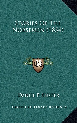 Stories Of The Norsemen (1854) - Kidder, Daniel P