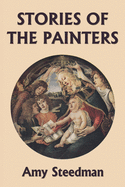 Stories of the Painters (Color Edition) (Yesterday's Classics)