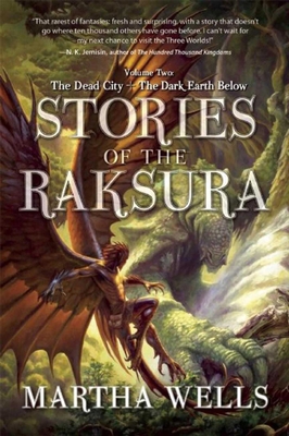 Stories of the Raksura: Volume Two: The Dead City & the Dark Earth Below - Wells, Martha