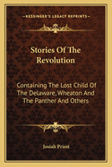 Stories Of The Revolution: Containing The Lost Child Of The Delaware, Wheaton And The Panther And Others