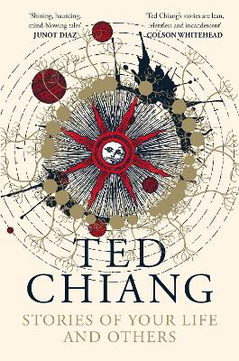 Stories of Your Life and Others - Chiang, Ted