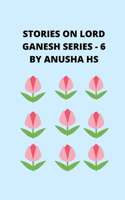 Stories on lord Ganesh series-6: From various sources of Ganesh Purana - Hs, Anusha