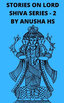 Stories on lord Shiva series-2: from various sources of Shiva Purana - Hs, Anusha