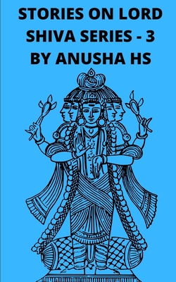 Stories on lord shiva series-3: from various sources of Shiva Purana - Hs, Anusha