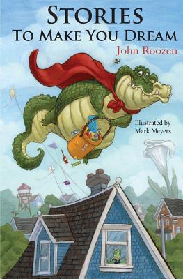 Stories To Make You Dream: Seven bedtime stories to end the day. - Roozen, John