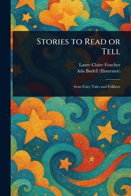 Stories to Read or Tell - Foucher, Laure Claire, and Budell, Ada