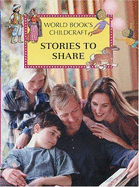Stories to Share: A Supplement to Childcraft-- The How and Why Library - World Book Encyclopedia