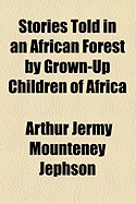 Stories Told in an African Forest by Grown-Up Children of Africa