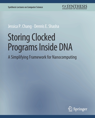 Storing Clocked Programs Inside DNA: A Simplifying Framework for Nanocomputing - Chang, Jessica, and Shasha, Dennis