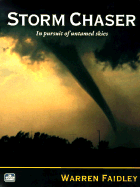 Storm Chaser: In Pursuit of Untamed Skies - Faidley, Warren, and Ostro, Stu (Foreword by)