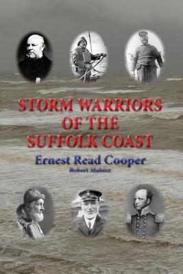 Storm Warriors of the Suffolk Coast - Cooper, Ernest Read, and Malster, Robert (Editor)