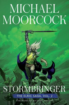 Stormbringer: The Elric Saga Part 2volume 2 - Moorcock, Michael, and Chabon, Michael (Foreword by)