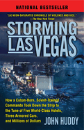 Storming Las Vegas: Storming Las Vegas: How a Cuban-Born, Soviet-Trained Commando Took Down the Strip to the Tune of Five World-Class Hotels, Three Armored Cars, and Millions of Dollars