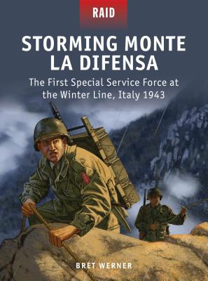 Storming Monte La Difensa: The First Special Service Force at the Winter Line, Italy 1943 - Werner, Bret