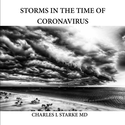 Storms in the Time of Coronavirus - Starke, Charles L, MD