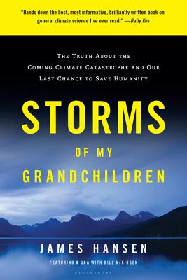 Storms of My Grandchildren: The Truth about the Coming Climate Catastrophe and Our Last Chance to Save Humanity - Hansen, Professor