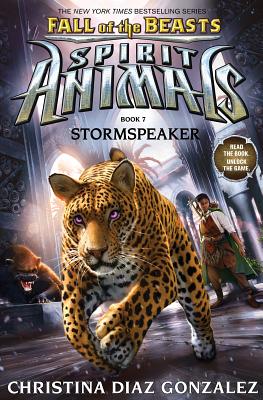 Stormspeaker (Spirit Animals: Fall of the Beasts, Book 7): Volume 7 - Gonzalez, Christina Diaz