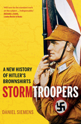 Stormtroopers: A New History of Hitler's Brownshirts - Siemens, Daniel