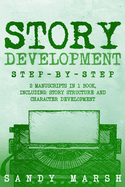 Story Development: Step-by-Step 2 Manuscripts in 1 Book Essential Story Writing, Story Mapping and Storytelling Tips Any Writer Can Learn