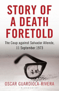 Story of a Death Foretold: The Coup Against Salvador Allende, 11 September 1973