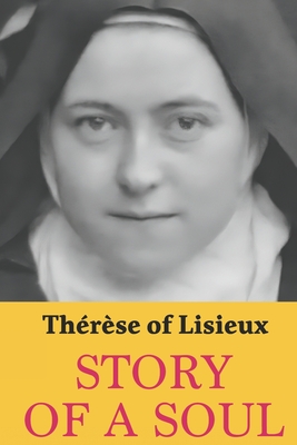 Story of a Soul: Therese of Lisieux: Complete edition with a new translation - Pendleton, Arthur (Translated by), and Lisieux, Thrse Of