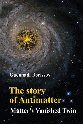 Story Of Antimatter, The: Matter's Vanished Twin - Borissov, Guennadi