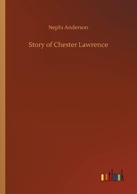 Story of Chester Lawrence - Anderson, Nephi