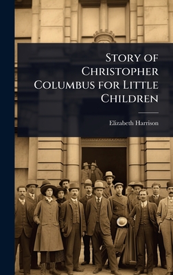 Story of Christopher Columbus for Little Children - Harrison, Elizabeth