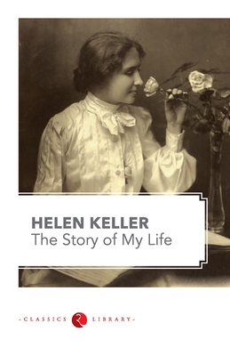 Story of My Life by Hellen Keller - Keller, Helen