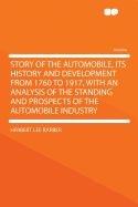 Story of the Automobile, Its History and Development from 1760 to 1917, with an Analysis of the Standing and Prospects of the Automobile Industry