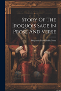 Story of the Iroquois Sage in Prose and Verse