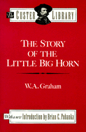 Story of the Little Big Horn - Graham, W A