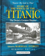Story of the Wreck of the "Titanic": The Ocean's Greatest Disaster