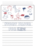 Story Paper For Kids: A Draw and Write Journal 120 Pages 8.5 x 11 Elementary Primary Notebook with picture space and primary writing lines kindergarten through third grade